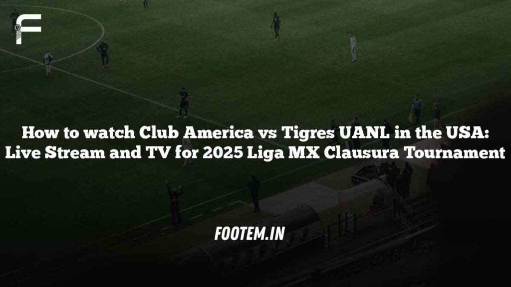 How to watch Club America vs Tigres UANL in the USA: Live Stream and TV for 2025 Liga MX Clausura Tournament How to watch Club America vs Tigres UANL in the USA: Live Stream and TV for 2025 Liga MX Clausura Tournament