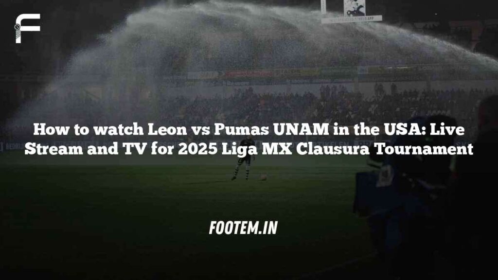 How to watch Leon vs Pumas UNAM in the USA: Live Stream and TV for 2025 Liga MX Clausura Tournament