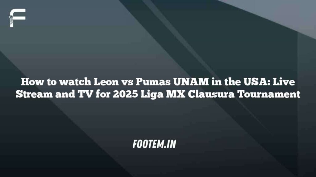 How to watch Leon vs Pumas UNAM in the USA: Live Stream and TV for 2025 Liga MX Clausura Tournament How to watch Leon vs Pumas UNAM in the USA: Live Stream and TV for 2025 Liga MX Clausura Tournament