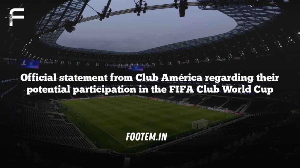 Official statement from Club América regarding their potential participation in the FIFA Club World Cup