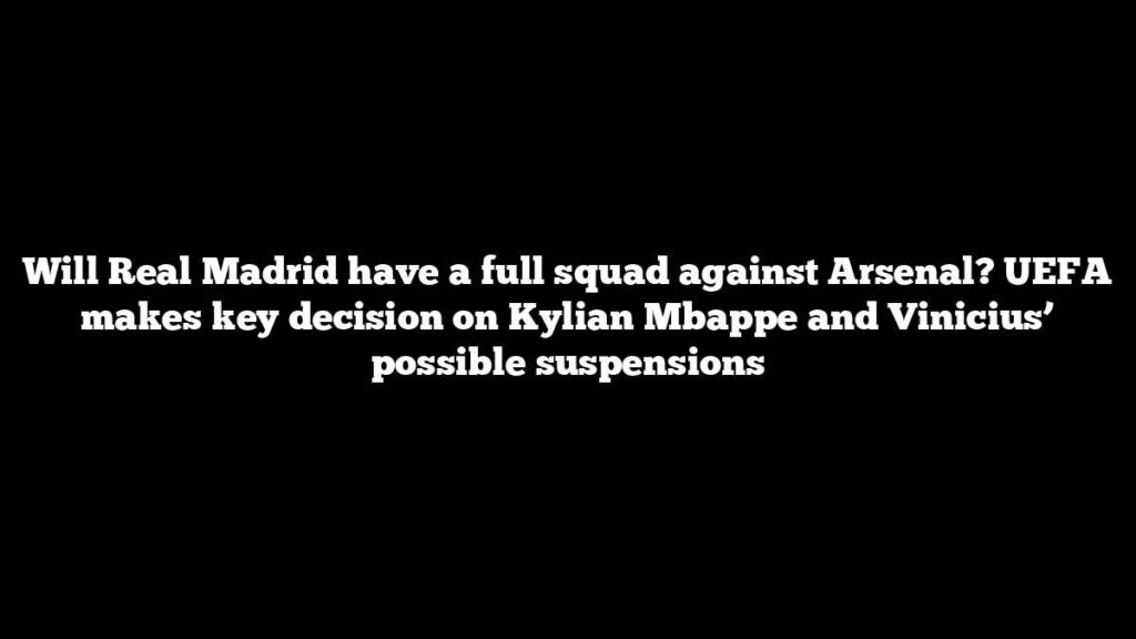 Will Real Madrid have a full squad against Arsenal? UEFA makes key decision on Kylian Mbappe and Vinicius’ possible suspensions
